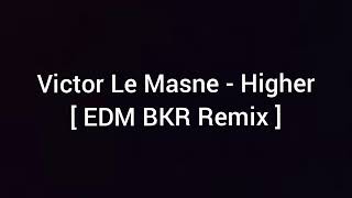 Electro Remix  Victor Le Masne  Higher [upl. by Fidole]