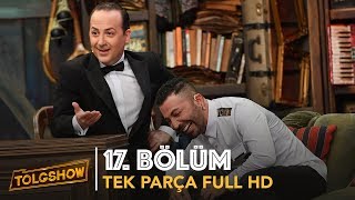 TOLGSHOW 17 Bölüm  Tek Parça Full HD [upl. by Puri57]