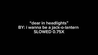 “dear in headlights” BY i wanna be a jackolantern SLOWED 075x [upl. by Enenaej]