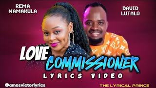 LOVE COMMISSIONER LYRICS VIDEO REMA NAMAKULA FT DAVID LUTALO LYRICS [upl. by Adeehsar]