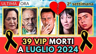 39 PERSONAGGI Famosi MORTI a LUGLIO 2024 2° settimana [upl. by Nerad]