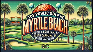 Top Public Golf in Myrtle Beach SC [upl. by Hambley]