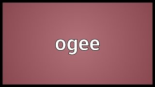 Ogee Meaning [upl. by Dream]