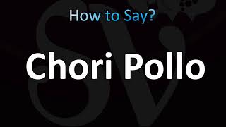 How to Pronounce Chori Pollo CORRECTLY [upl. by Atnahsal]