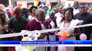 BLESSINGS OF BUILDING CHURCH Believers Advised To Contribute To Gods Work [upl. by Aicram]