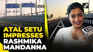 ‘Journey of two hours in 20 minutes…’ Rashmika Mandanna lauds Atal Setu in Mumbai [upl. by Tecil493]