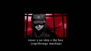 roses x no idea x the box rapidsongs mashup  S L O W E D [upl. by Fregger]