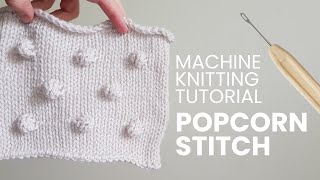 How to knit popcorn stitch bobbles  Knitting machine tutorial  Brother KH260 [upl. by Ingar]