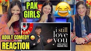 I STILL LOVE YOU ADULT STAND UP COMEDY BY MADHUR VIRLI  PAKISTANI GIRLS HILARIOUS REACTION [upl. by Douglas484]