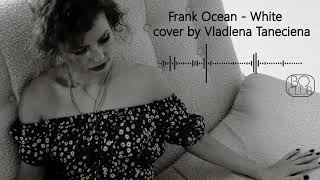 Frank Ocean  White cover by Vladlena Taneciena [upl. by Audry]