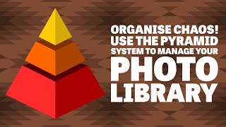 Organise Chaos Use the Pyramid System to Manage Your Photo Library [upl. by Yate]