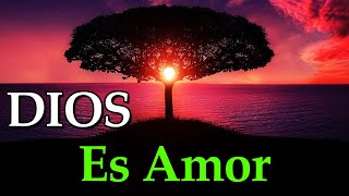 El Amor De Dios Es Todo Lo Que Necesitas ¦ Dios Es Amor [upl. by Alicea485]