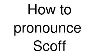 How to Pronounce correctly Scoff [upl. by Suryc]