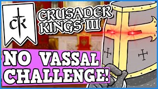 CAN YOU BEAT CRUSADER KINGS 3 With No VASSALS Challenge Is CK3 Perfectly Balanced With No Exploits [upl. by Karlis]