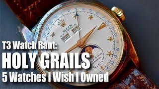 HOLY GRAILS 5 Watches I Wish I Owned [upl. by Eidaj260]