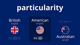 How to say the word quotPARTICULARITYquot [upl. by Nyrret]