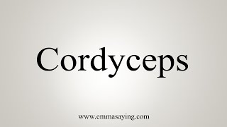 How To Say Cordyceps [upl. by Emirak]