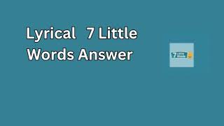 Lyrical 7 Little Words Answer [upl. by Rufe160]