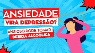 Ansiedade Vira Mesmo DEPRESSÃO Ansioso Pode Beber Cerveja Assista e Entenda [upl. by Eidurt420]