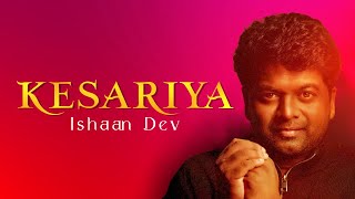 KESARIYA  ISHAAN DEV [upl. by Gustav]