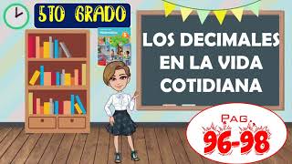 LOS DECIMALES EN LA VIDA COTIDIANA5to GRADO PAG 9698 [upl. by Anoniw]