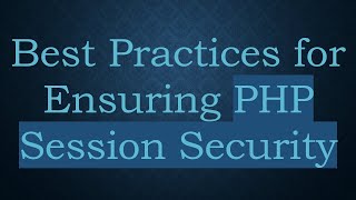 Best Practices for Ensuring PHP Session Security [upl. by Krm9]