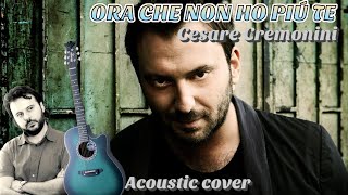 Cesare Cremonini ORA CHE NON HO PIÙ TE Cover Acustica [upl. by Earaj]