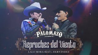 Lalo Mora ft Raúl Hernández  Palomazo Norteño  Reproches del Viento  Video Oficial [upl. by Silas]