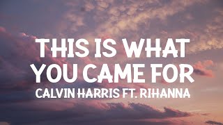 Calvin Harris Rihanna  This Is What You Came For Lyrics [upl. by Aitak]