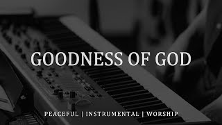 SOAKING WORSHIP MUSIC  Goodness of God  ALONE WITH HOLY SPIRIT [upl. by Lewis]