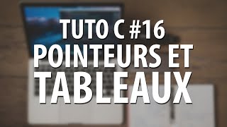 TUTO C  16 Pointeurs et Tableaux [upl. by Valera]