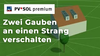 Tutorial PVSOL premium 2017– Zwei Gauben an einen Strang verschalten [upl. by Abran]