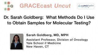 GRACEcastUC085LungDr Goldberg Sampling Methods on Molecular Testing [upl. by Tallia879]