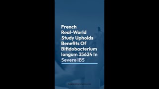 French RealWorld Study Upholds Benefits Of Bifidobacterium longum 35624 In Severe IBS [upl. by Nnylyak406]