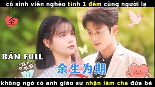 cô sinh viên nghèo tình 1 đêm cùng người lạ không ngờ có anh giáo sư nhận làm cha đứa bé [upl. by Stephana678]