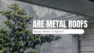 Is a Metal Roof Noisy When It Rains [upl. by Anhavas]