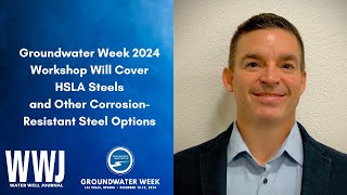 Groundwater Week 2024 Workshop Will Cover HSLA Steels and Other CorrosionResistant Steel Options [upl. by Vookles]