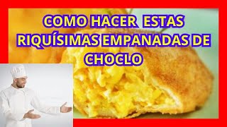 COMO HACER LAS MÁS RICAS EMPANADAS DE CHOCLO [upl. by Amees]