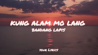 Kung alam mo lang  Bandang Lapis Lyrics [upl. by Four]