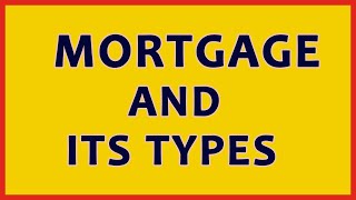 Mortgage And Its Types [upl. by Cacka]