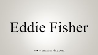 How to Pronounce Eddie Fisher [upl. by Nohtanhoj]