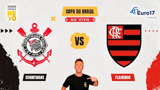 Corinthians x Flamengo  AO VIVO  Copa do Brasil 2024  Rádio Craque Neto [upl. by Woodall]