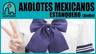 AXOLOTES MEXICANOS  Estanquero Audio [upl. by Yajnas121]