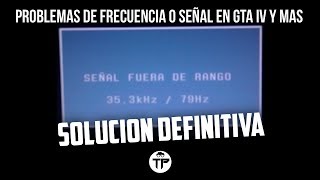 COMO SOLUCIONAR SEÑAL FUERA DE RANGO EN GTA LOL y MAS FUERA DE FRECUENCIA  OUT OF RANGE [upl. by Mcclary]