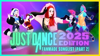 JUST DANCE 2025 EDITION  FANMADE SONGLIST PART 2 [upl. by Gnap170]