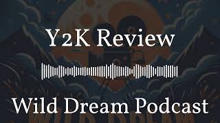 Wild Dream Podcast  Y2K Review [upl. by Nichy921]