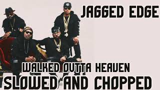 Jagged Edge Walked Outta Heaven Slowed and Chopped Dj Kreature [upl. by Warrenne]