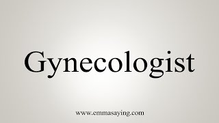 How To Say Gynecologist [upl. by Valerye]