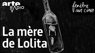 La mère de Lolita  Fenêtre sur cour 5  ARTE Radio Podcast [upl. by Akibma]