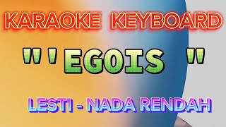 EGOIS  LESTI  KARAOKE NADA RENDAH [upl. by Yelruc]